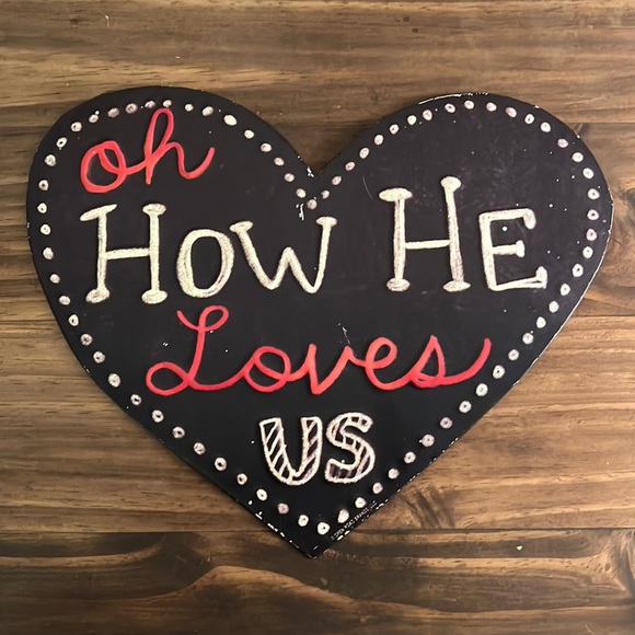 Open Road Brands Other - Oh How He Loves Us tin sign. Few scratches, but goes well with rustic decor.